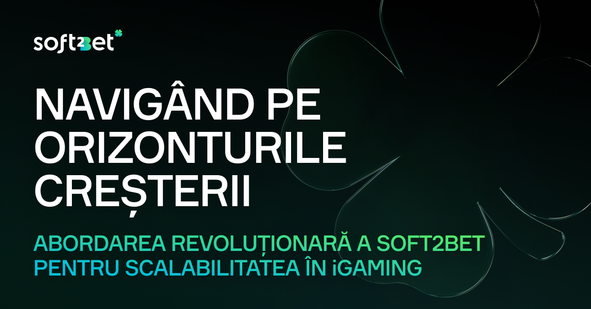 Soft2Bet: Navigând pe orizonturile creșterii și abordarea revoluționară pentru scalabilitate în iGaming